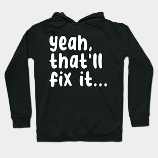 yeah, that'll fix it Hoodie